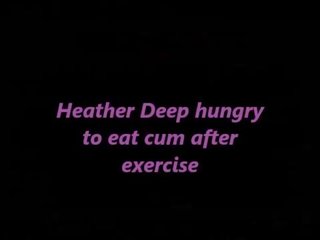 Heather Deep hungry to eat cum next thing right after exercise trailer